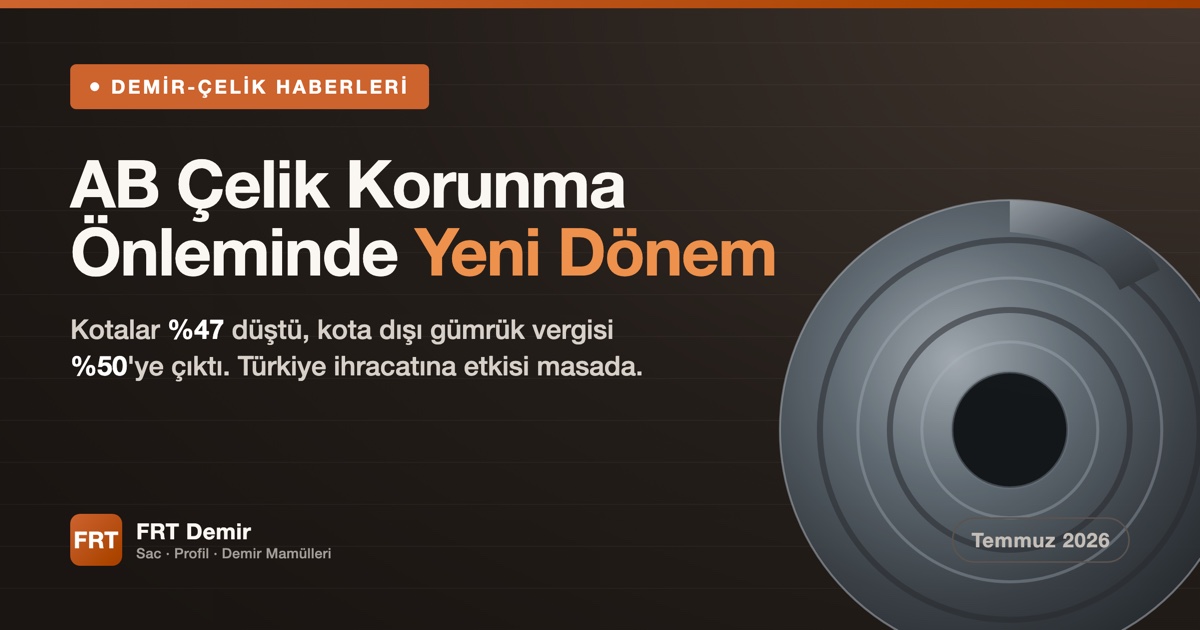 AB Çelik Korunma Önleminde Yeni Dönem: Kotalar %47 Düştü, Kota Dışı Vergi %50'ye Çıktı